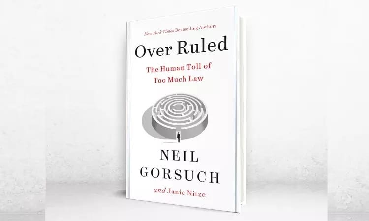 Book Review: Over Ruled, The Human Toll Of Too Much Law: Neil Gorsuch & Janie Nitze