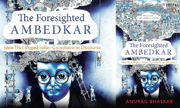 Book Review: The Foresighted Ambedkar Idea That Shaped Indian Constitutional Discourse”, Written By 'Anurag Bhaskar'